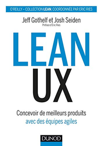Lean UX - Concevoir des produits meilleurs avec des équipes agiles - Jeff Gothelf & Josh Seiden