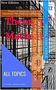 Theory of Machines (TOM) Mechanical Engineering Book: Theory of Machines (TOM) For Diploma & Mechanical Engineering