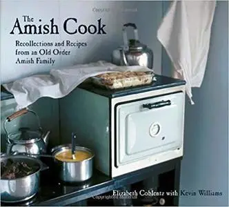 The Amish Cook: Recollections and Recipes from an Old Order Amish Family