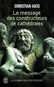 Christian Jacq, "Le message des constructeurs de cathédrales: La symbolique des édifices"