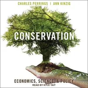 Conservation: Economics, Science, and Policy [Audiobook] (Repost)