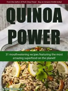 Quinoa Power: 31 mouthwatering quinoa recipes using the most amazing superfood on the planet!