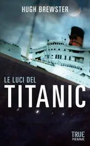 Hugh Brewster - Le luci del Titanic