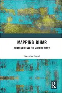 Mapping Bihar: From Medieval to Modern Times