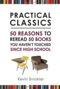 Practical Classics: 50 Reasons to Reread 50 Books You Haven't Touched Since High School (repost)
