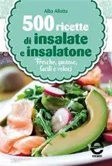 Alba Allotta - 500 ricette di insalate e insalatone
