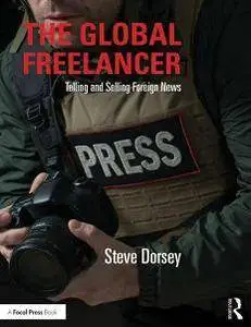 The Global Freelancer : Telling and Selling Foreign News