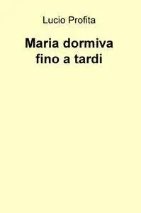 Maria dormiva fino a tardi