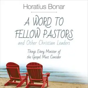 «A Word to Fellow Pastors and Other Christian Leaders» by Horatius Bonar