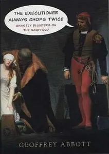 The Executioner Always Chops Twice: Ghastly Blunders on the Scaffold