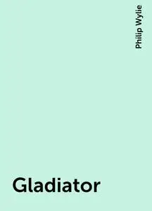 «Gladiator» by Philip Wylie