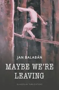 «Maybe We’re Leaving» by Jan Balaban