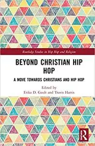 Beyond Christian Hip Hop: A Move Towards Christians and Hip Hop