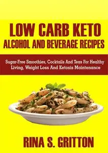 «Low Carb Keto Alcohol and Beverages Recipes» by Rina S. Gritton