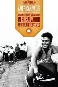 American Value: Migrants, Money, and Meaning in El Salvador and the United States (Chicago Studies in Practices of Meaning)