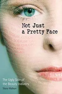 «Not Just a Pretty Face» by Stacy Malkan