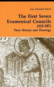 The First Seven Ecumenical Councils (325-787): Their History and Theology