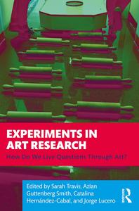 Experiments in Art Research: How Do We Live Questions Through Art?