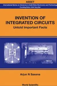 Invention Of Integrated Circuits: Untold Important Facts (International Series on Advances in Solid State Electronics)