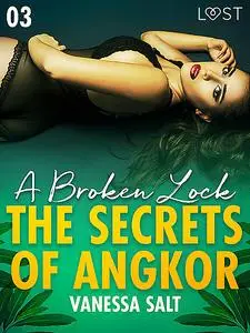 «The Secrets of Angkor 3: A Broken Lock – Erotic Short Story» by Vanessa Salt