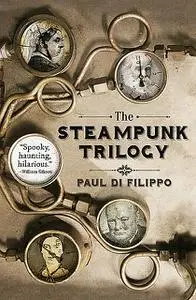 «The Steampunk Trilogy» by Paul Di Filippo