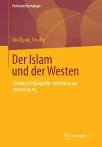 Der Islam und der Westen: Sozialpsychologische Aspekte einer Inszenierung