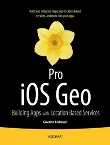 Pro iOS Geo: Building Apps with Location Based Services