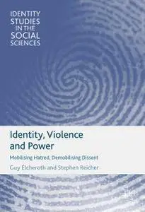 Identity, Violence and Power: Mobilising Hatred, Demobilising Dissent