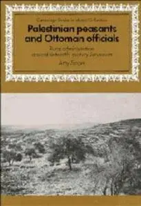 Palestinian Peasants and Ottoman Officials: Rural Administration around Sixteenth-Century Jerusalem