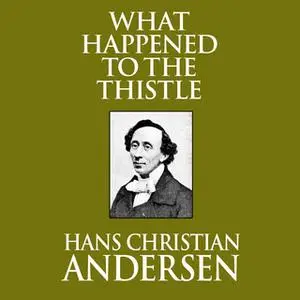 «What Happened to the Thistle» by Hans Christian Andersen