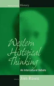 Western Historical Thinking: An Intercultural Debate (Making Sense of History)