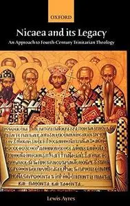 Nicaea and Its Legacy: An Approach to Fourth-Century Trinitarian Theology