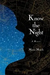 «Know the Night: A Memoir of Survival in the Small Hours» by Maria Mutch
