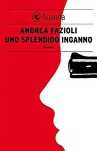 Andrea Fazioli - Uno splendido inganno (Repost)