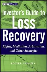 Investor's Guide to Loss Recovery: Rights, Mediation, Arbitration, and other Strategies