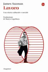 James Suzman - Lavoro. Una storia culturale e sociale