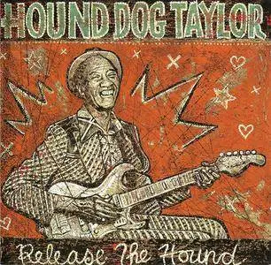 Hound Dog Taylor - Release The Hound (1990) Reissue 2004