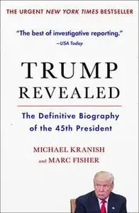 «Trump Revealed: An American Journey of Ambition, Ego, Money, and Power» by Michael Kranish,Marc Fisher