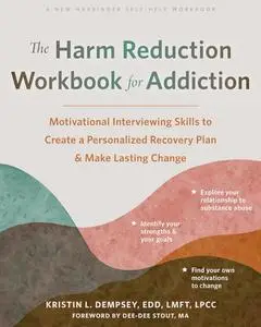 The Harm Reduction Workbook for Addiction: Motivational Inteaviewing Skills to Create a Personalized Recovery Plan