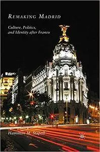 Remaking Madrid: Culture, Politics, and Identity after Franco (Repost)