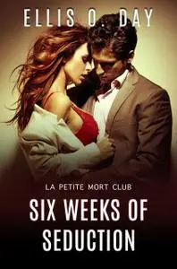 «Six Weeks of Seduction» by Ellis O. Day