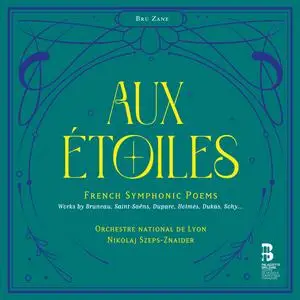 Orchestre National de Lyon & Nikolaj Szeps-Znaider - Aux étoiles: French Symphonic Poems (2023) [Digital Download 24/96]