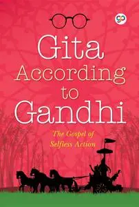 «Gita According to Gandhi» by GP Editors, Mahatma Gandhi