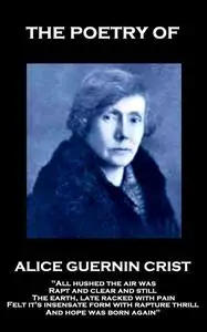 «The Poetry of Alice Guerin Crist» by Alice Guerin Crist