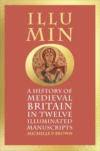 Illumino: A History of Medieval Britain in 12 Illuminated Manuscripts