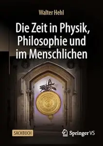 Die Zeit in Physik, Philosophie und im Menschlichen