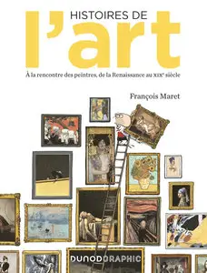 Histoires De L'art - A La Rencontre Des Peintres De La Renaissance Au XIXe Siècle