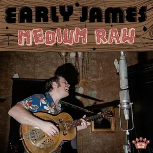 Early James - Medium Raw (2025) [Official Digital Download]