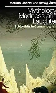 Mythology, Madness, and Laughter: Subjectivity in German Idealism