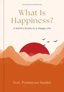 What Is Happiness?: A Monk's Guide to a Happy Life